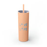 Live Life Skinny Tumbler with Straw, 20oz