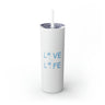 Live Life Skinny Tumbler with Straw, 20oz