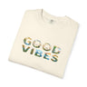 Good Vibes Unisex Garment-Dyed T-shirt | Casual Wear, Gift for Friends, Summer Essentials, Lounge Tee, Positive Affirmation Apparel